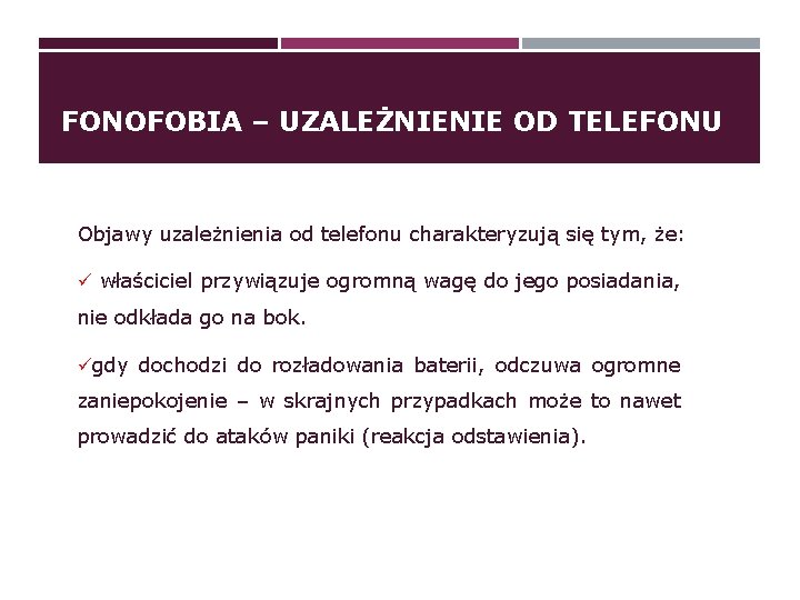 FONOFOBIA – UZALEŻNIENIE OD TELEFONU Objawy uzależnienia od telefonu charakteryzują się tym, że: ü