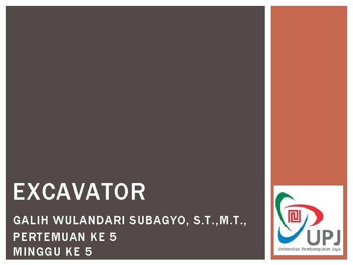 EXCAVATOR GALIH WULANDARI SUBAGYO, S. T. , M. T. , PERTEMUAN KE 5 MINGGU