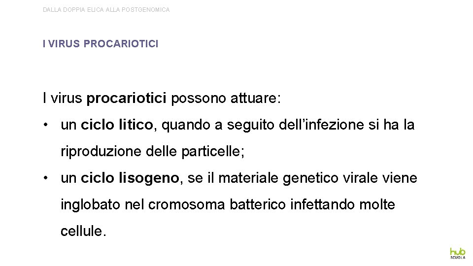 DALLA DOPPIA ELICA ALLA POSTGENOMICA I VIRUS PROCARIOTICI I virus procariotici possono attuare: •