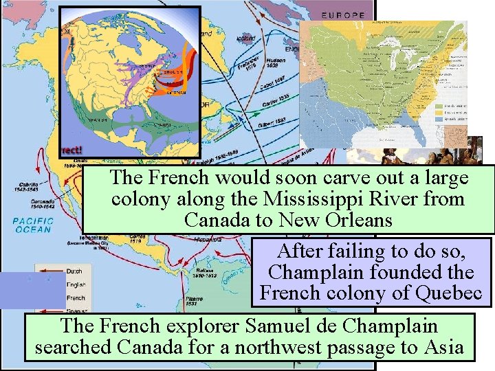 The French would soon carve out a large colony along the Mississippi River from