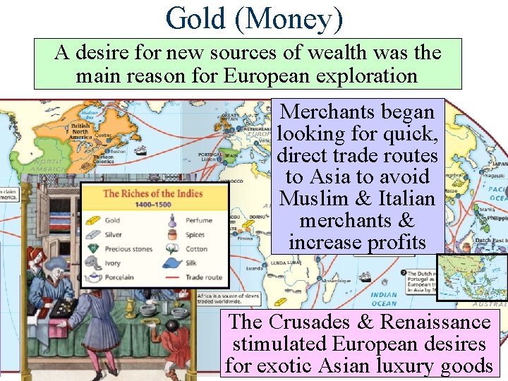 Gold (Money) A desire for new sources of wealth was the main reason for