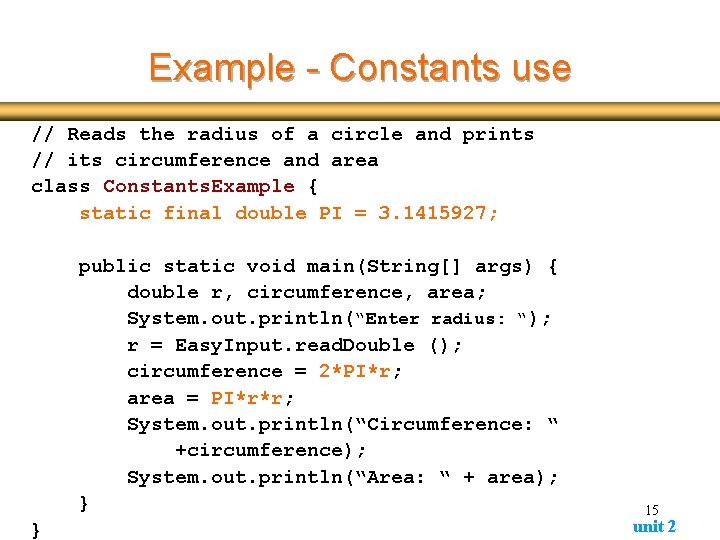 Example - Constants use // Reads the radius of a circle and prints // Example - Constants use // Reads the radius of a circle and prints //