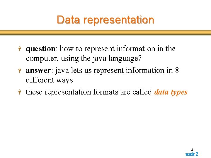 Data representation H H H question: how to represent information in the computer, using Data representation H H H question: how to represent information in the computer, using