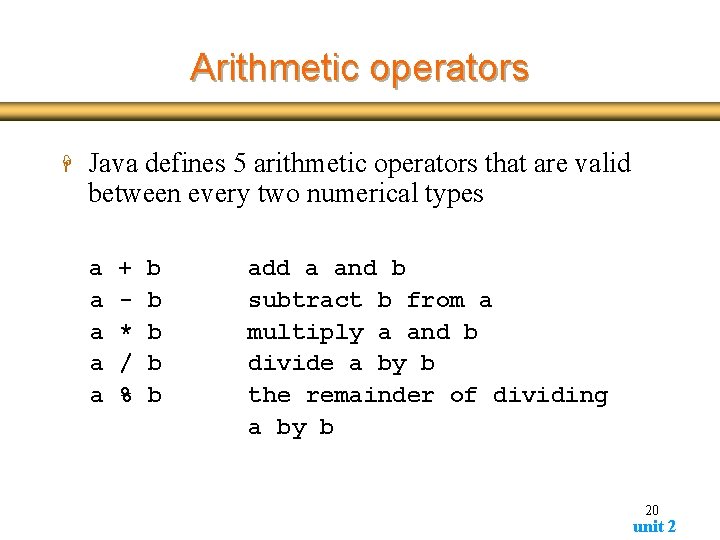 Arithmetic operators H Java defines 5 arithmetic operators that are valid between every two Arithmetic operators H Java defines 5 arithmetic operators that are valid between every two