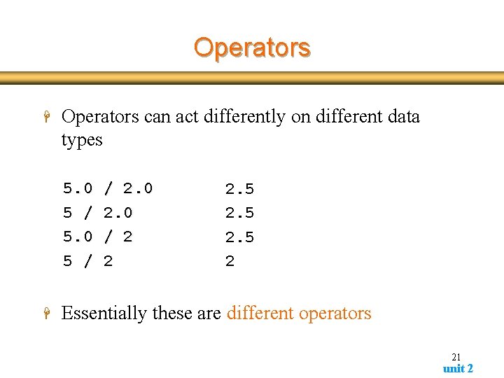 Operators H Operators can act differently on different data types 5. 0 5 / Operators H Operators can act differently on different data types 5. 0 5 /