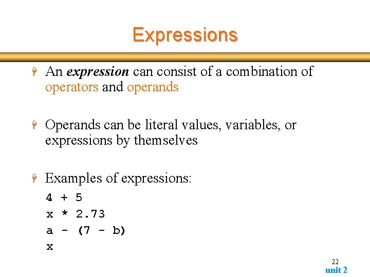Expressions H An expression can consist of a combination of operators and operands H Expressions H An expression can consist of a combination of operators and operands H