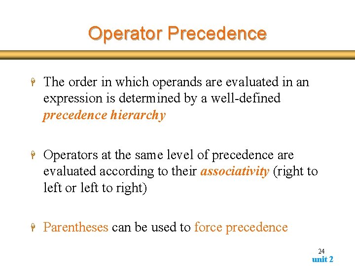 Operator Precedence H The order in which operands are evaluated in an expression is Operator Precedence H The order in which operands are evaluated in an expression is