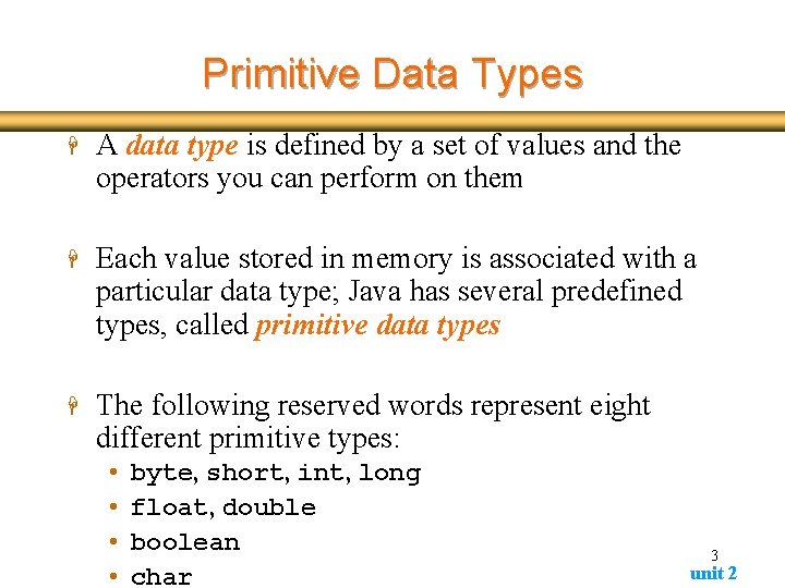 Primitive Data Types H A data type is defined by a set of values Primitive Data Types H A data type is defined by a set of values