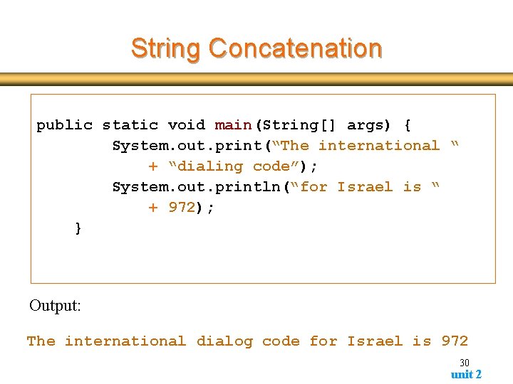 String Concatenation public static void main(String[] args) { System. out. print(“The international “ +