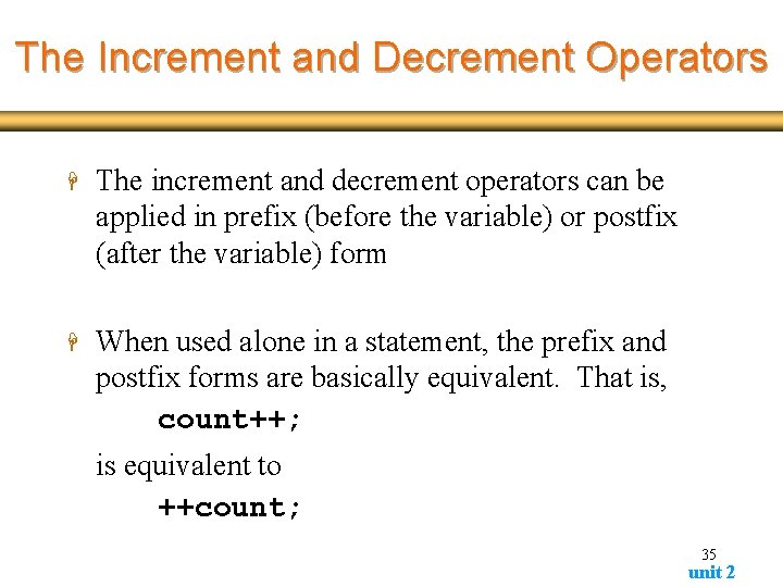 The Increment and Decrement Operators H The increment and decrement operators can be applied The Increment and Decrement Operators H The increment and decrement operators can be applied