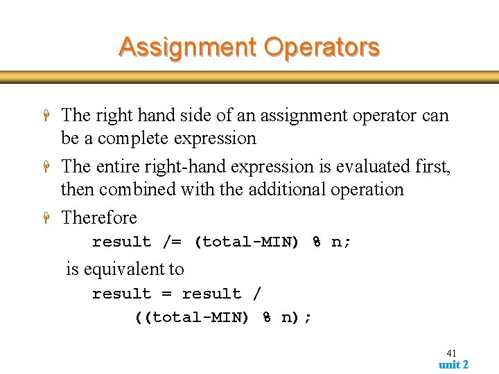 Assignment Operators H H H The right hand side of an assignment operator can Assignment Operators H H H The right hand side of an assignment operator can