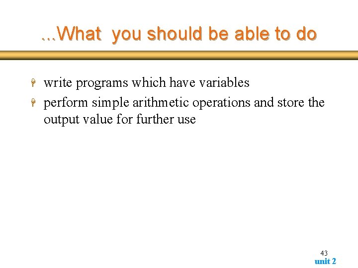. . . What you should be able to do H H write programs . . . What you should be able to do H H write programs