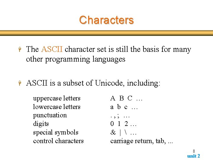 Characters H The ASCII character set is still the basis for many other programming Characters H The ASCII character set is still the basis for many other programming