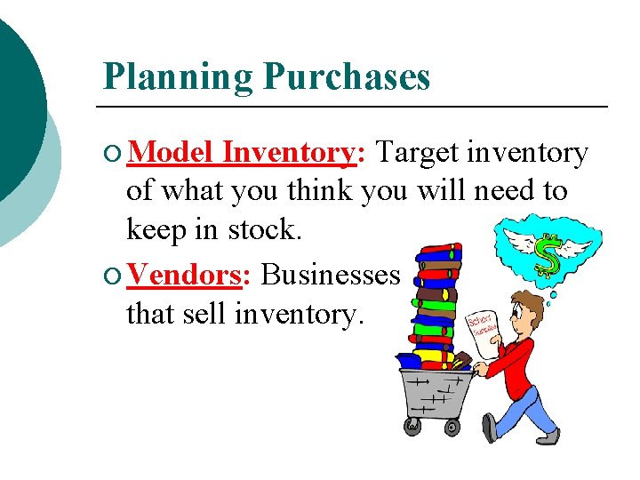 Planning Purchases ¡ Model Inventory: Target inventory of what you think you will need