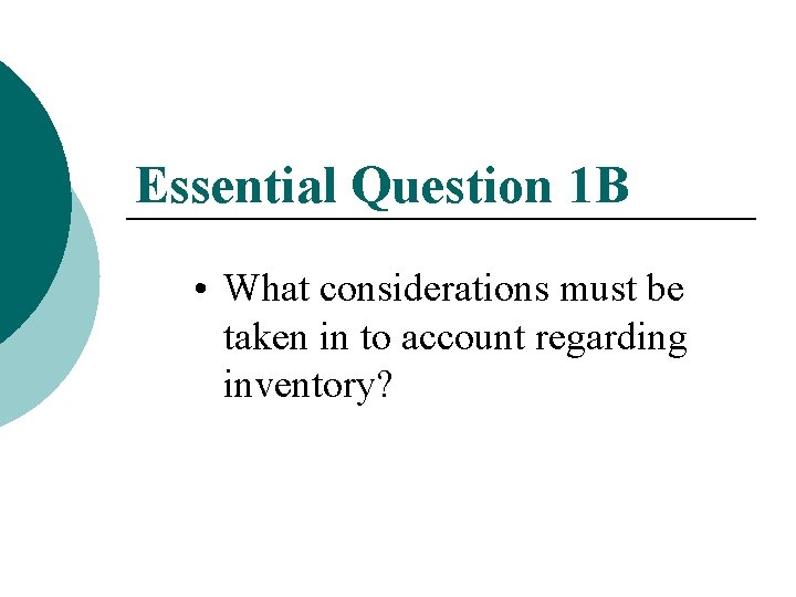 Essential Question 1 B • What considerations must be taken in to account regarding