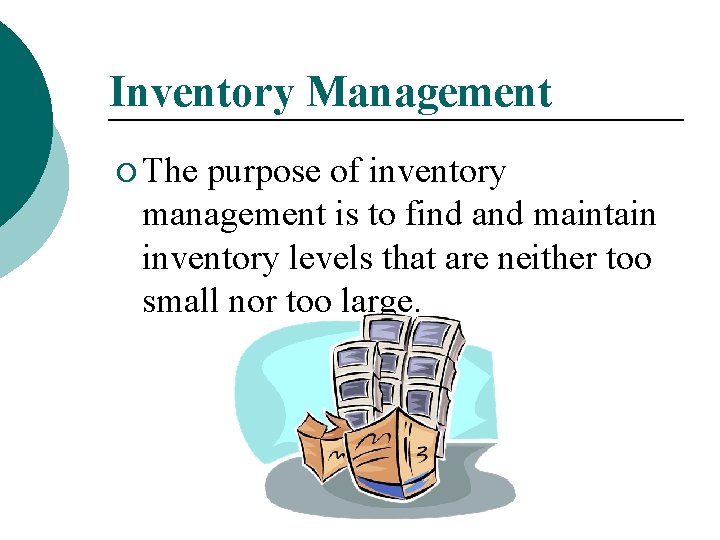 Inventory Management ¡ The purpose of inventory management is to find and maintain inventory