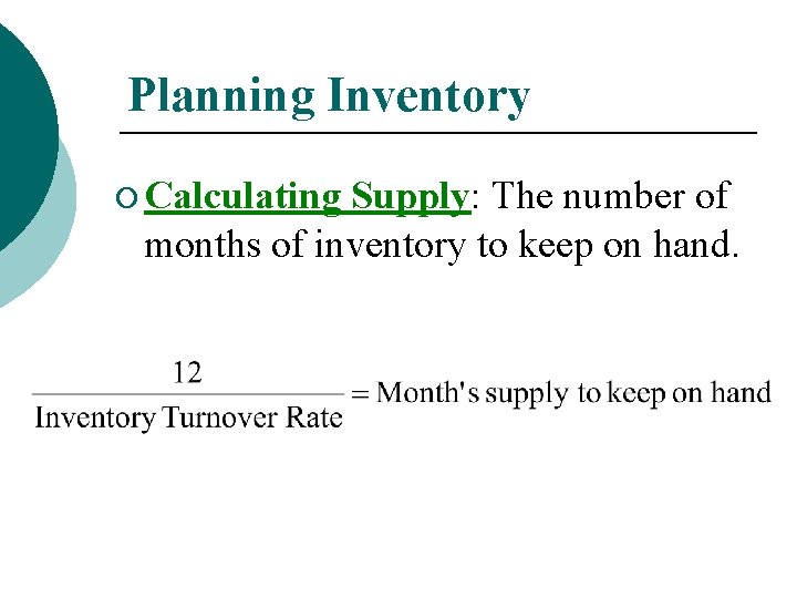 Planning Inventory ¡ Calculating Supply: The number of months of inventory to keep on