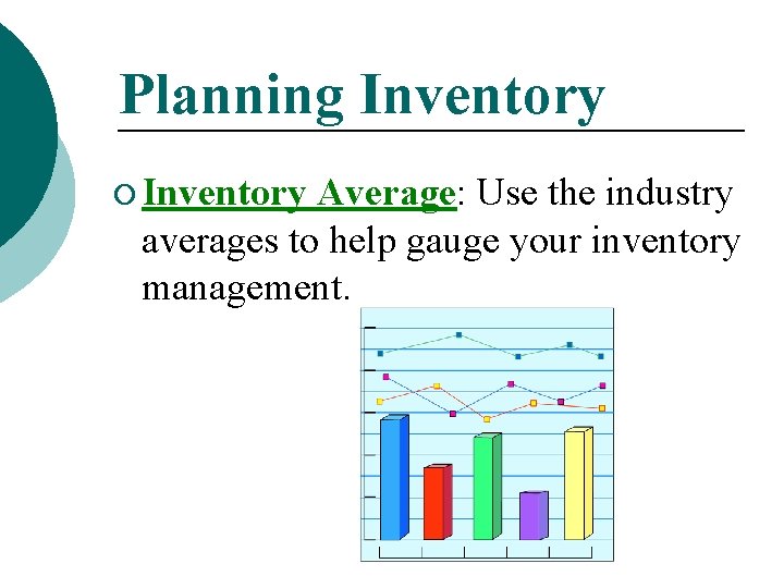 Planning Inventory ¡ Inventory Average: Use the industry averages to help gauge your inventory