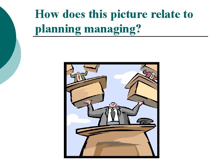 How does this picture relate to planning managing? 