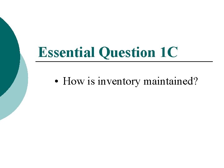 Essential Question 1 C • How is inventory maintained? 