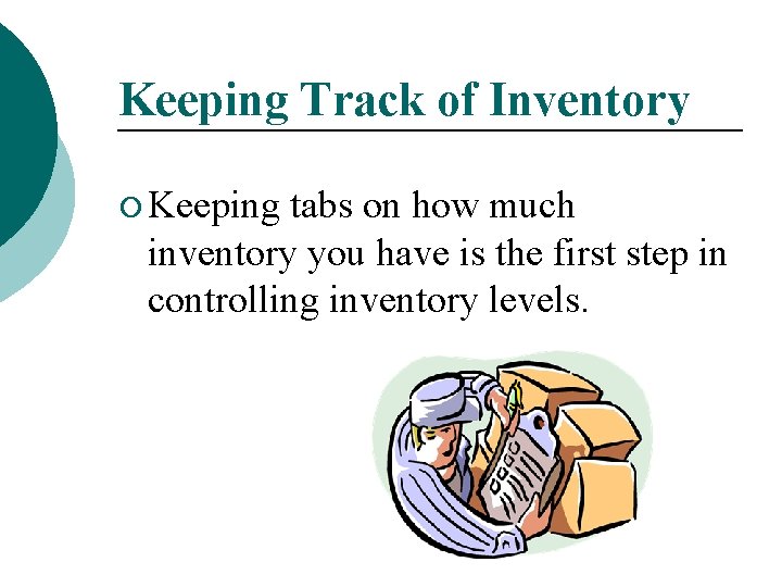 Keeping Track of Inventory ¡ Keeping tabs on how much inventory you have is