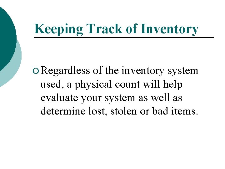 Keeping Track of Inventory ¡ Regardless of the inventory system used, a physical count