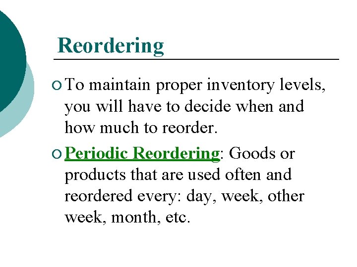 Reordering ¡ To maintain proper inventory levels, you will have to decide when and