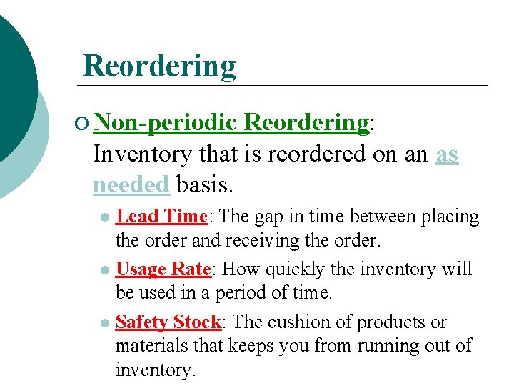 Reordering ¡ Non-periodic Reordering: Inventory that is reordered on an as needed basis. Lead