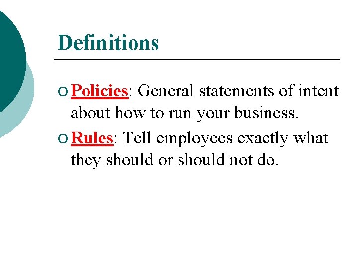 Definitions ¡ Policies: General statements of intent about how to run your business. ¡