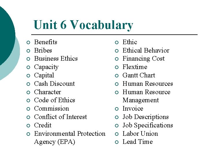 Unit 6 Vocabulary ¡ ¡ ¡ Benefits Bribes Business Ethics Capacity Capital Cash Discount