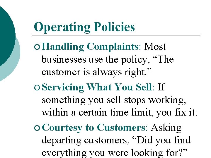 Operating Policies ¡ Handling Complaints: Most businesses use the policy, “The customer is always