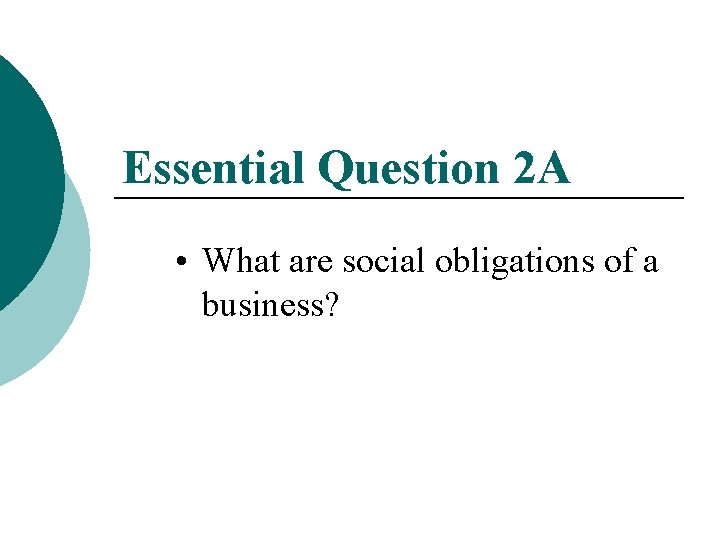 Essential Question 2 A • What are social obligations of a business? 