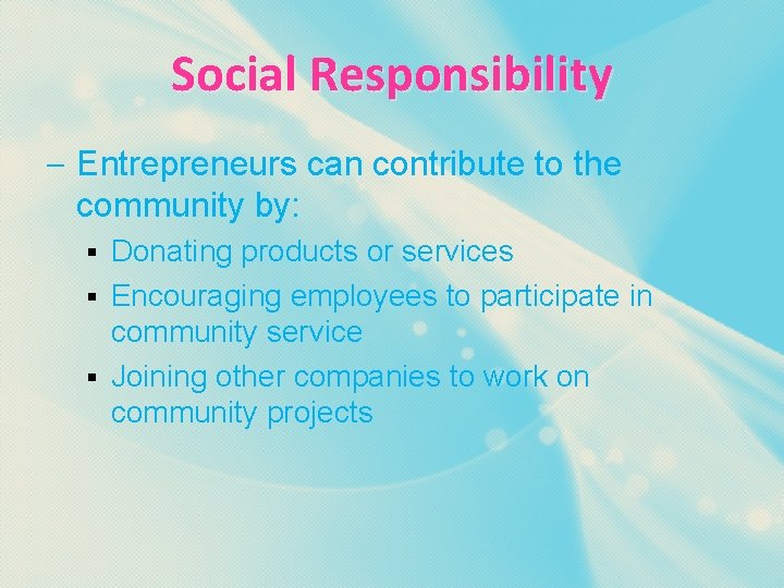 Social Responsibility – Entrepreneurs can contribute to the community by: Donating products or services