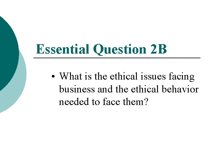 Essential Question 2 B • What is the ethical issues facing business and the