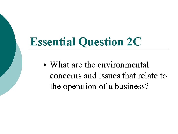 Essential Question 2 C • What are the environmental concerns and issues that relate