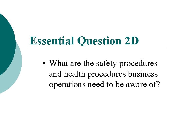 Essential Question 2 D • What are the safety procedures and health procedures business
