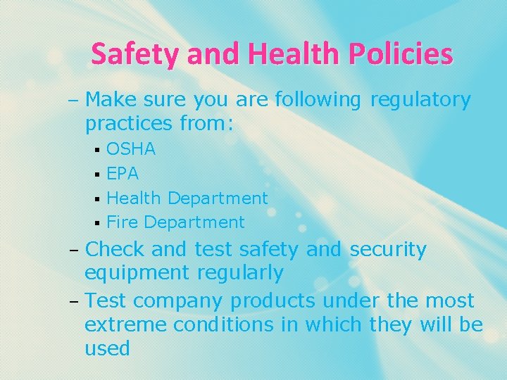 Safety and Health Policies – Make sure you are following regulatory practices from: OSHA