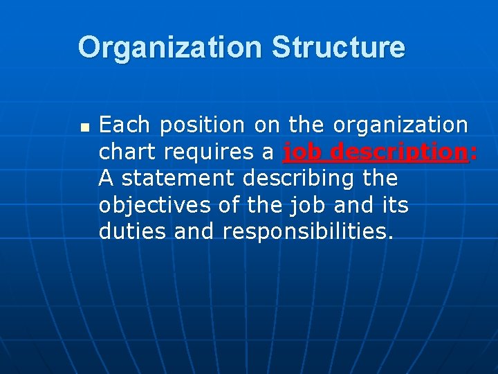 Organization Structure n Each position on the organization chart requires a job description: A
