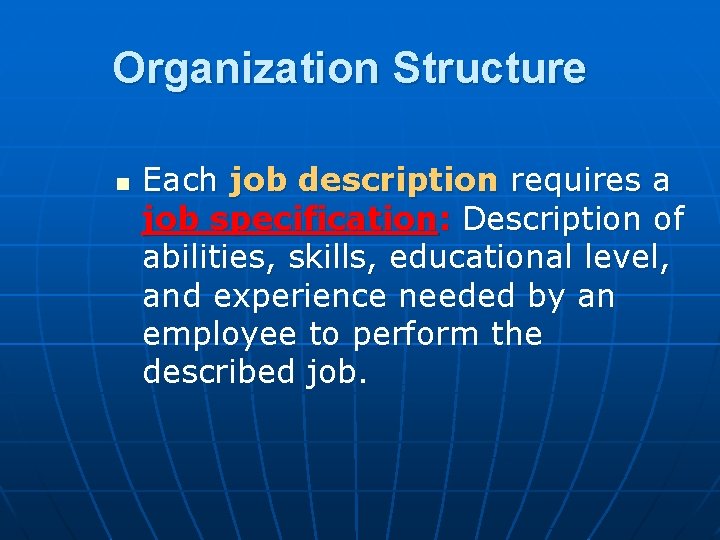 Organization Structure n Each job description requires a job specification: Description of abilities, skills,