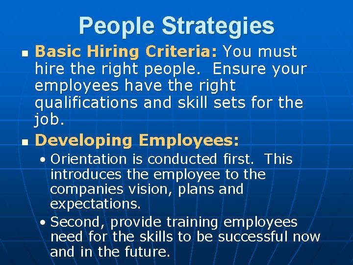 People Strategies n n Basic Hiring Criteria: You must hire the right people. Ensure