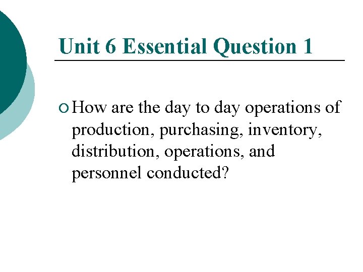 Unit 6 Essential Question 1 ¡ How are the day to day operations of