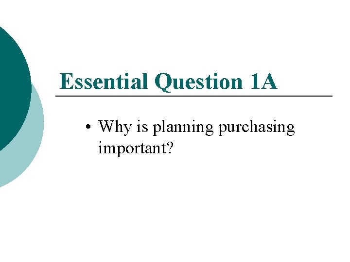 Essential Question 1 A • Why is planning purchasing important? 