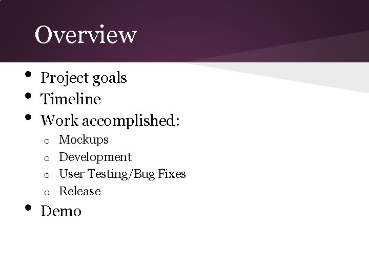 Overview • • • Project goals Timeline Work accomplished: Mockups o Development o User Overview • • • Project goals Timeline Work accomplished: Mockups o Development o User