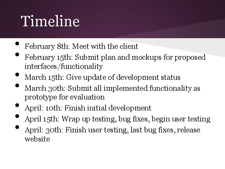 Timeline • • February 8 th: Meet with the client February 15 th: Submit Timeline • • February 8 th: Meet with the client February 15 th: Submit