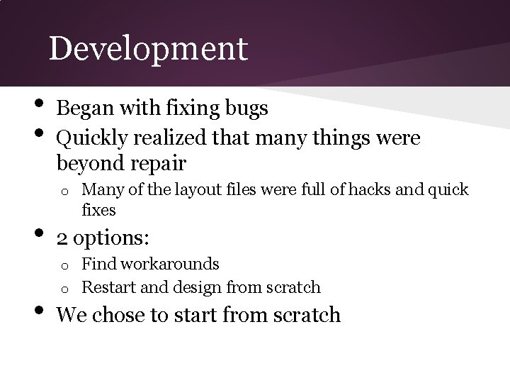 Development • • Began with fixing bugs Quickly realized that many things were beyond Development • • Began with fixing bugs Quickly realized that many things were beyond