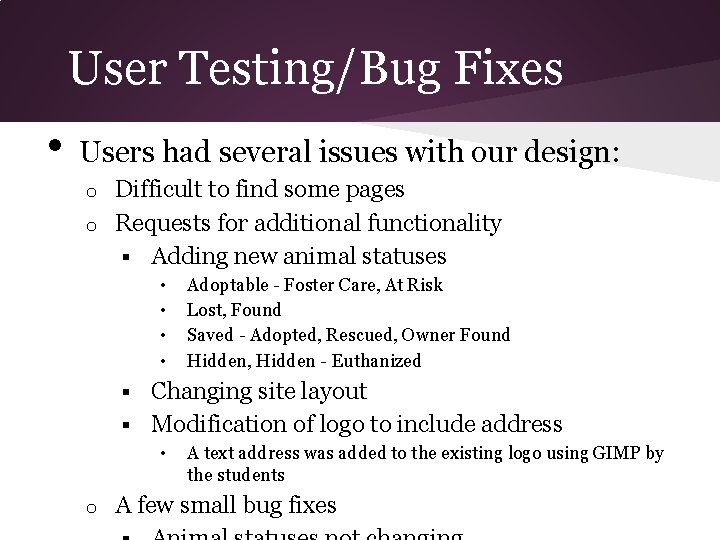 User Testing/Bug Fixes • Users had several issues with our design: Difficult to find User Testing/Bug Fixes • Users had several issues with our design: Difficult to find