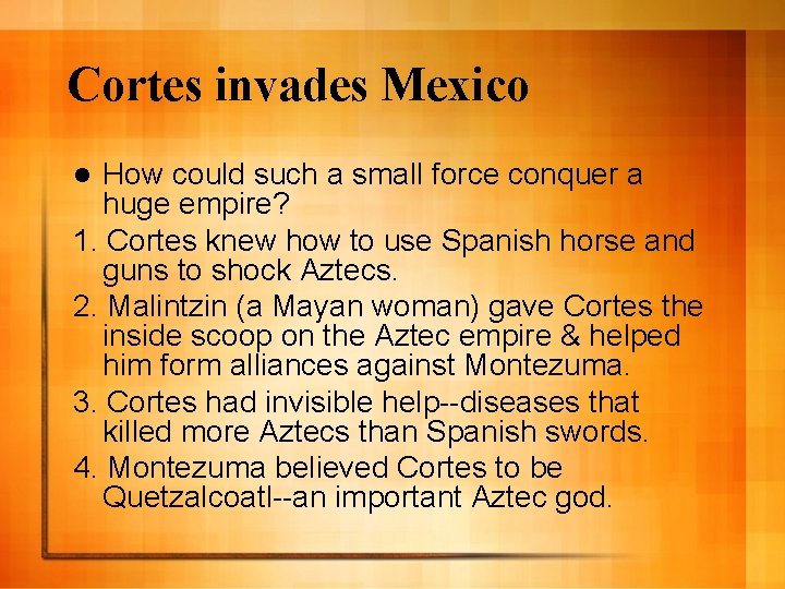 Cortes invades Mexico How could such a small force conquer a huge empire? 1.