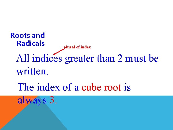 Roots and Radicals plural of index All indices greater than 2 must be written.