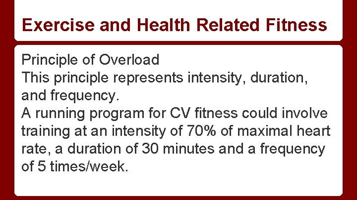 Exercise and Health Related Fitness Principle of Overload This principle represents intensity, duration, and