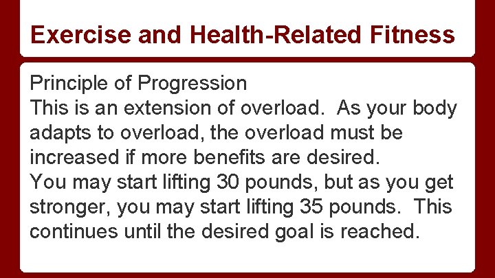 Exercise and Health-Related Fitness Principle of Progression This is an extension of overload. As